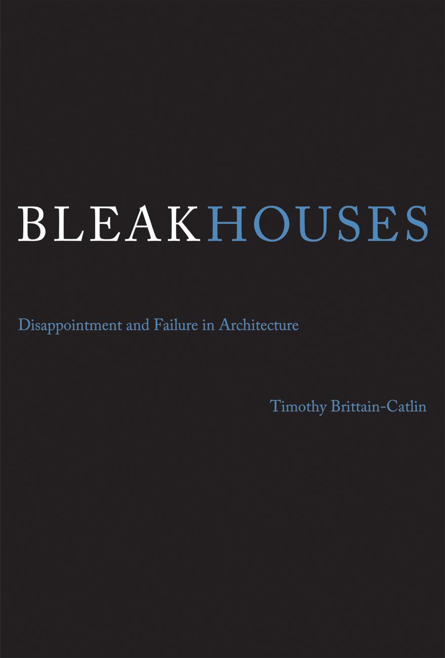 Bleak Houses: Disappointment and Failure in Architecture by Unknow