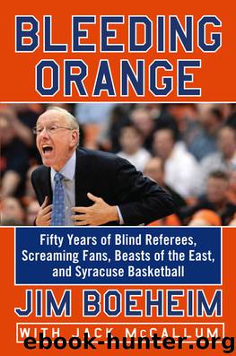 Bleeding Orange: Fifty Years of Blind Referees, Screaming Fans, Beasts of the East, and Syracuse Basketball by Boeheim Jim; McCallum Jack