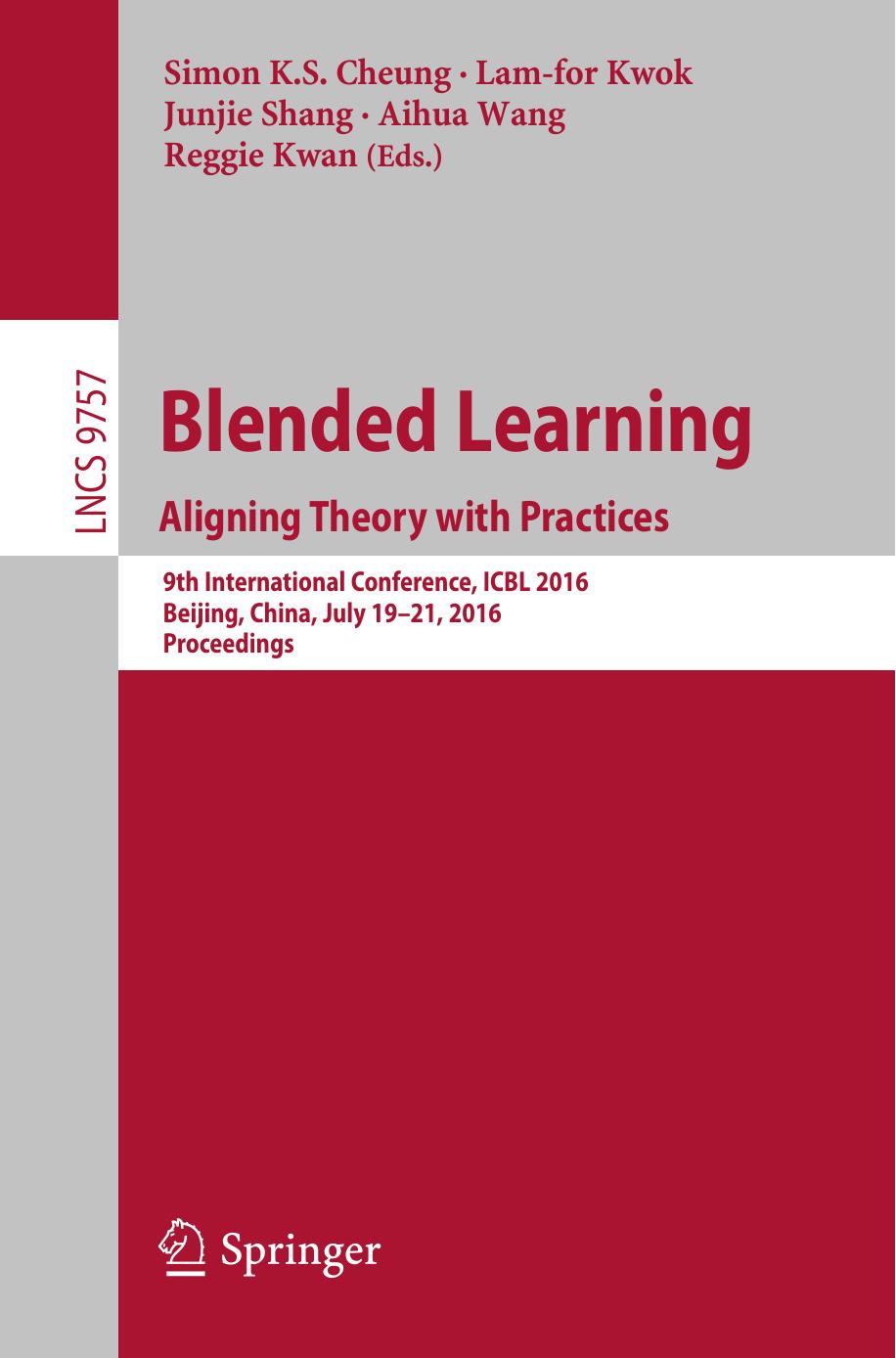 Blended Learning: Aligning Theory with Practices : 9th International Conference, ICBL 2016, Beijing, China, July 19-21, 2016, Proceedings by Simon K.S. Cheung Lam-for Kwok Junjie Shang Aihua Wang Reggie Kwan (eds.)