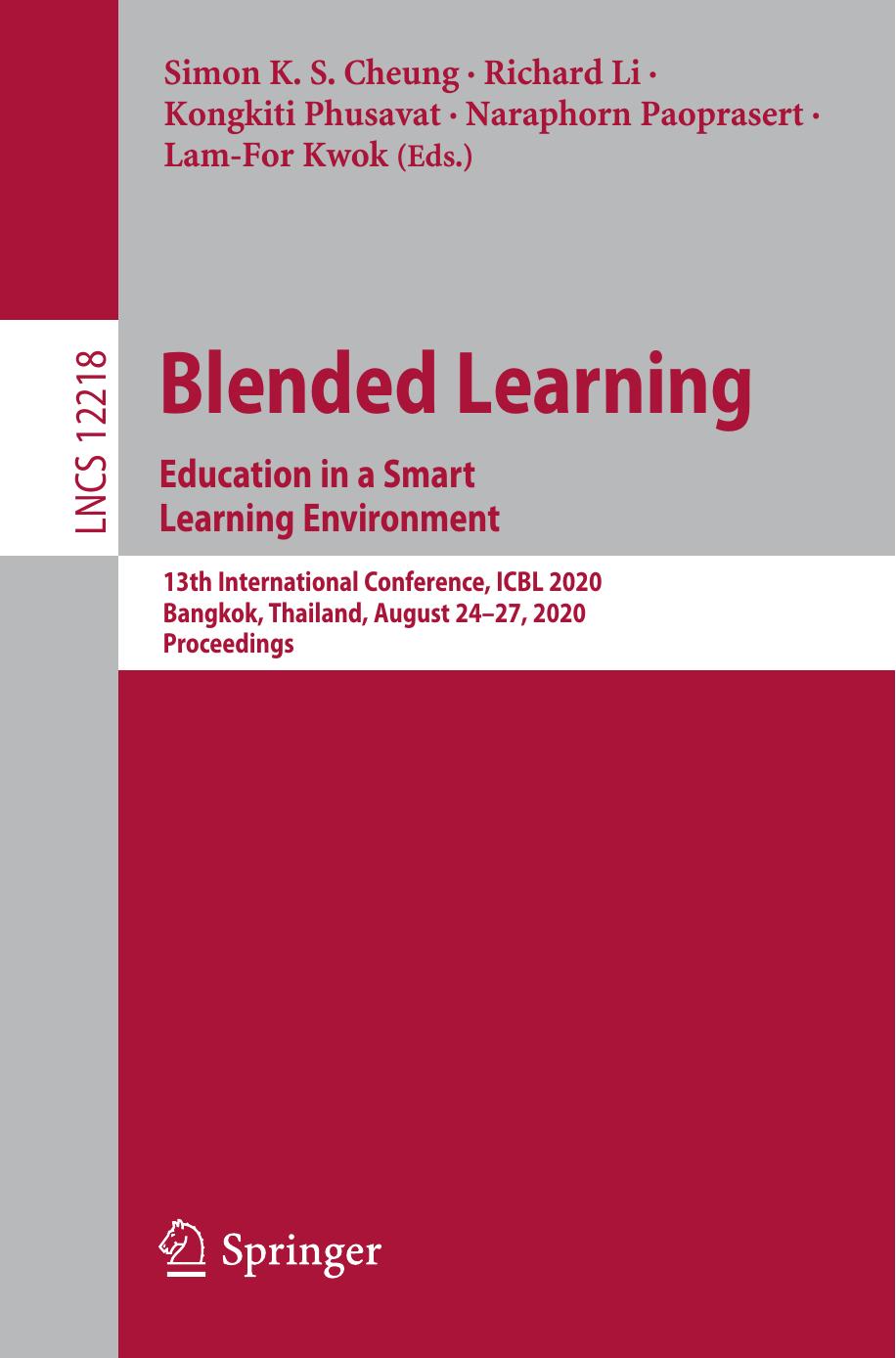 Blended Learning. Education in a Smart Learning Environment: 13th International Conference, ICBL 2020, Bangkok, Thailand, August 24â27, 2020, Proceedings by Simon K. S. Cheung Richard Li Kongkiti Phusavat Naraphorn Paoprasert Lam‑For Kwok