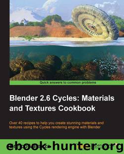 Blender 2.6 Cycles: Materials and Textures Cookbook by Blender 2 6 Cycles Materials & Textures Cookbook 2013