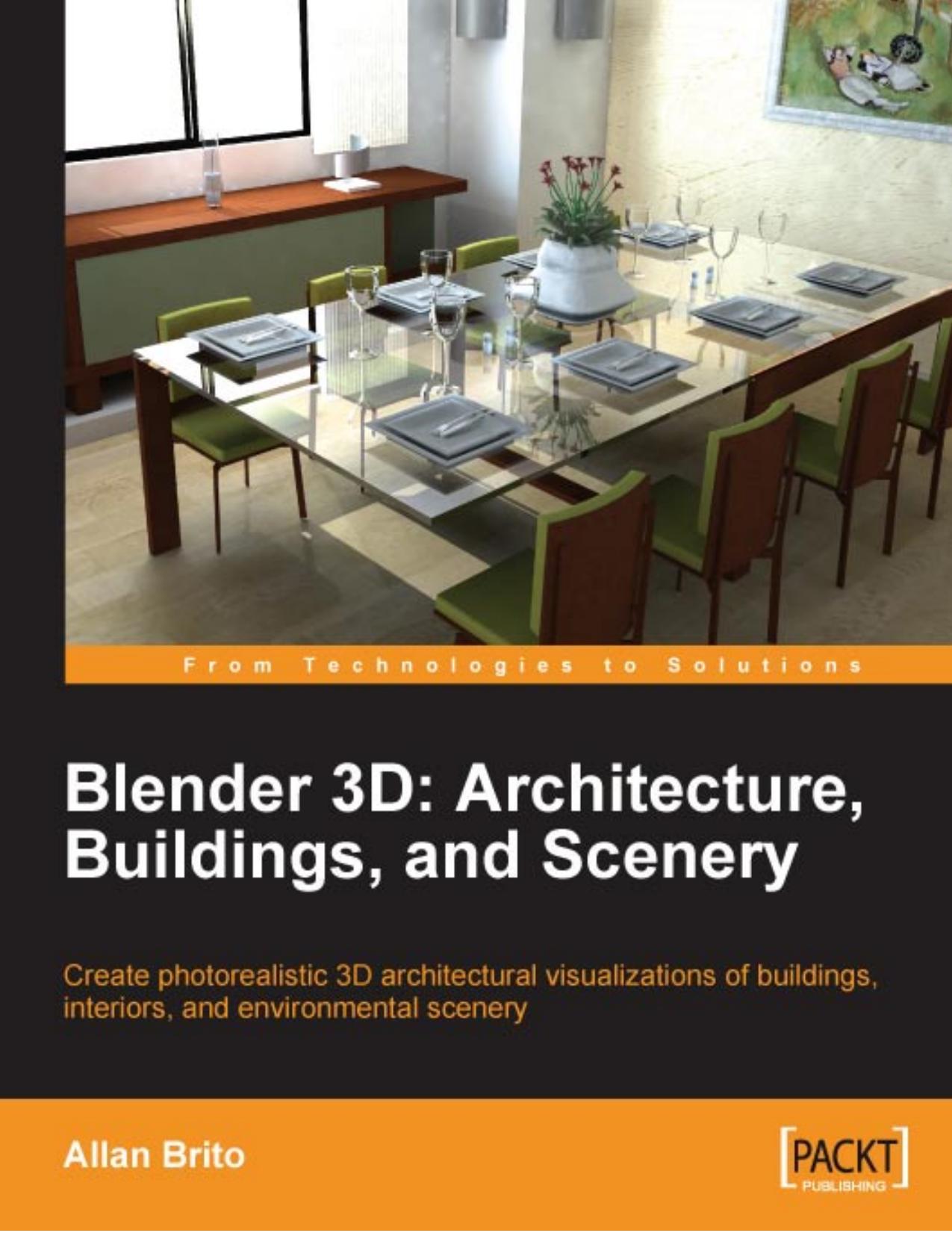 Blender 3D Architecture, Buildings, and Scenery: Create photorealistic 3D architectural visualizations of buildings, interiors, and environmental scenery by Allan Brito