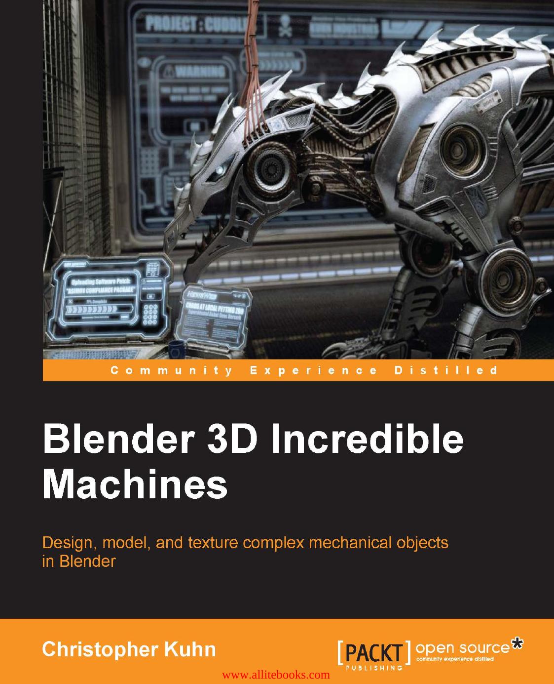 Blender 3D Incredible Machines: Design, model, and texture complex mechanical objects in Blender by Unknown