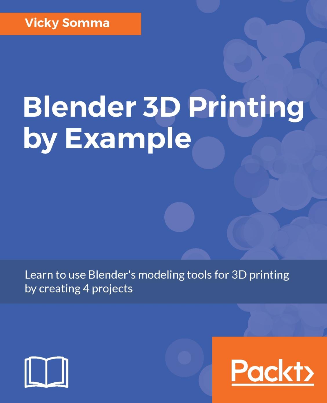 Blender 3D Printing by Example. by Somma Vicky