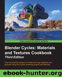 Blender Cycles: Materials and Textures Cookbook Third Edition by 2015