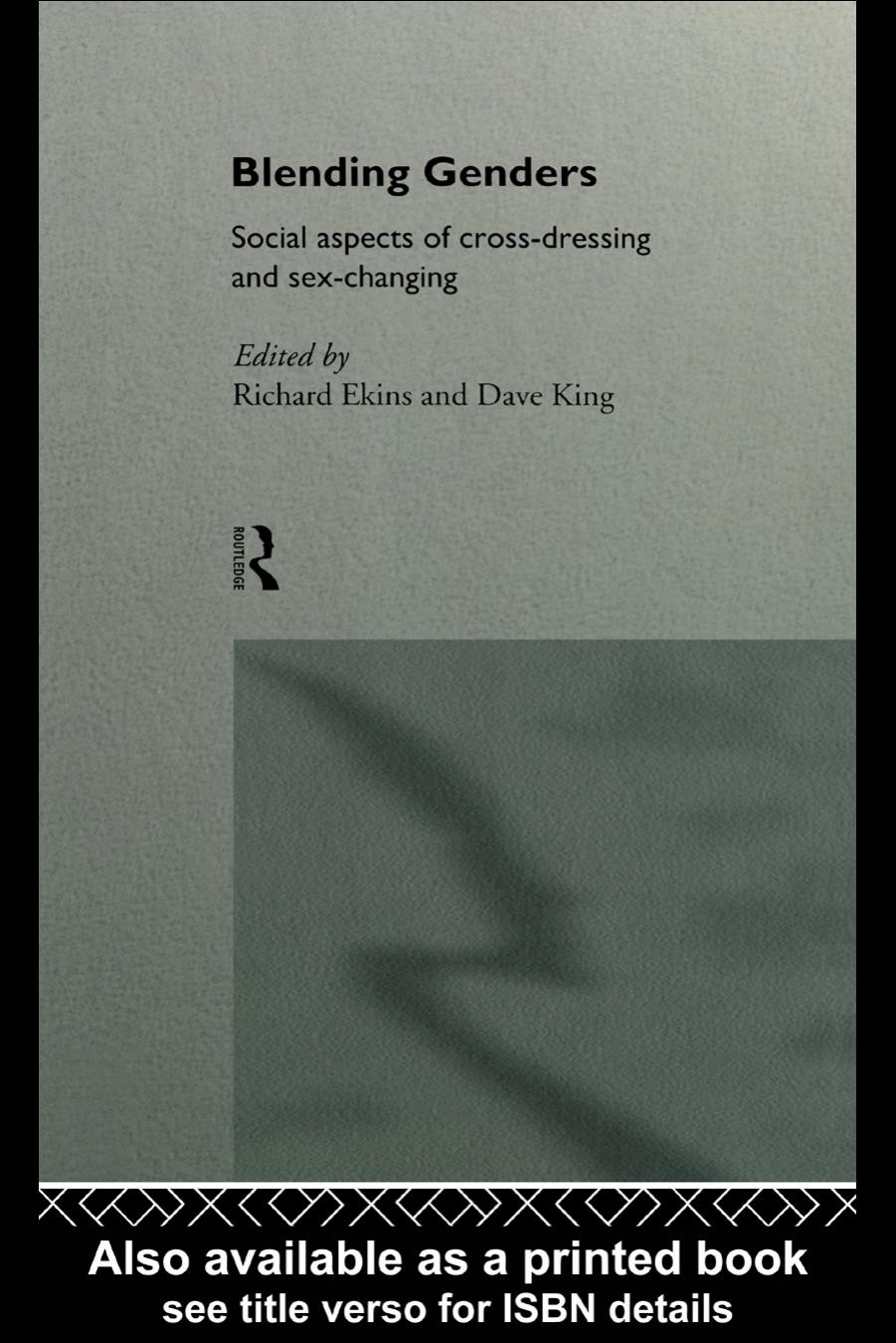 Blending genders social aspects of cross-dressing and sex-changing by Ekins Richard;King Dave