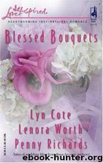 Blessed Bouquets: Wed By A Prayer\The Dream Man\Small-Town Wedding by Lyn Cote & Lenora Worth & Penny Richards