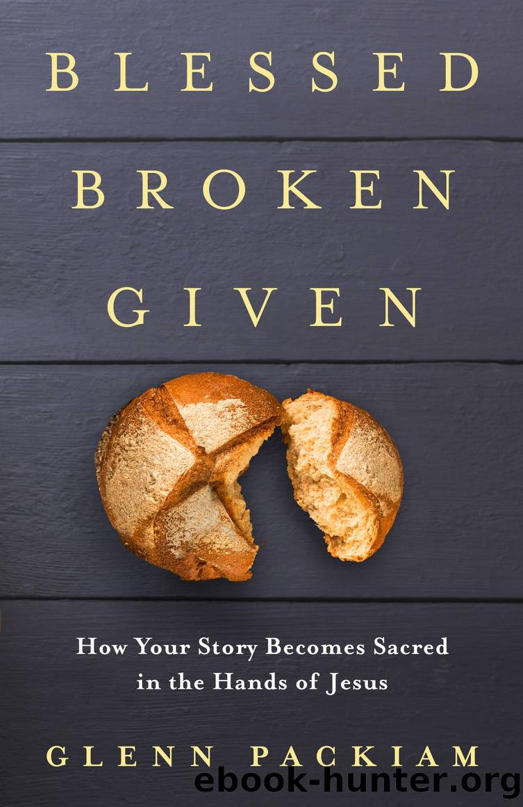 Blessed Broken Given by Glenn Packiam