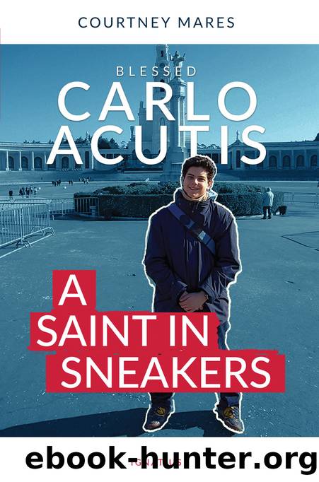 Blessed Carlo Acutis: A Saint in Sneakers by Unknown