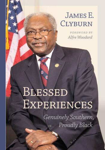 Blessed Experiences: Genuinely Southern, Proudly Black by James E. Clyburn