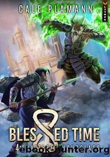 Blessed Time 4: Shattered Hourglass: A LitRPG Adventure by Cale Plamann