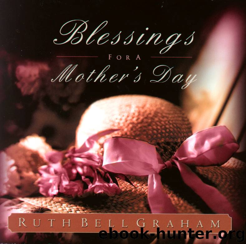Blessings for a Mother's Day by Ruth Bell Graham
