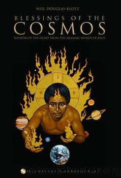 Blessings of the Cosmos: Wisdom of the Heart from the Aramaic Words of Jesus by Neil Douglas-Klotz
