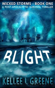 Blight - A Post-Apocalyptic Survival Thriller (Wicked Storms Book 1) by Kellee L. Greene