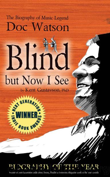 Blind But Now I See: The Biography of Music Legend Doc Watson by Kent Gustavson