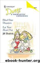 Blind Date Disasters/Eat Your Heart Out by Jill Shalvis