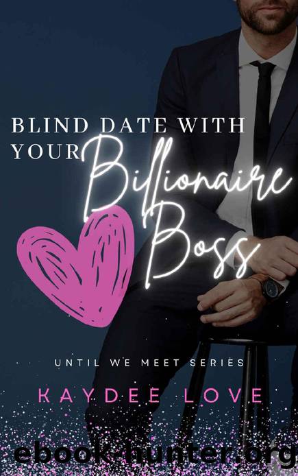 Blind Date with your Billionaire Boss (Until We Meet Book 1) by Kaydee Love