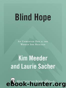 Blind Hope: An Unwanted Dog & the Woman She Rescued by Kim Meeder & Laurie Sacher