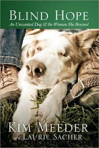 Blind Hope: An Unwanted Dog and the Woman She Rescued by Kim Meeder & Laurie Sacher