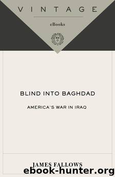 Blind Into Baghdad: America's War in Iraq by Fallows James