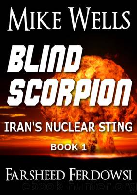 Blind Scorpion: Iran's Nuclear Sting, Book 1 by Mike Wells