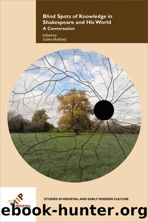 Blind Spots of Knowledge in Shakespeare and His World by Subha Mukherji;