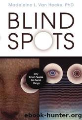 Blind Spots: Why Smart People Do Dumb Things by Madeleine L. Van Hecke