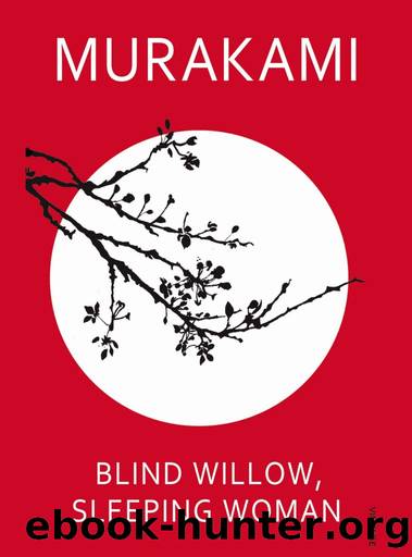 Blind Willow, Sleeping Woman by Haruki Murakami & Philip Gabriel (translator)