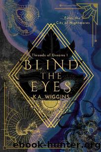Blind the Eyes: Enter the City of Nightmares by K.A. Wiggins