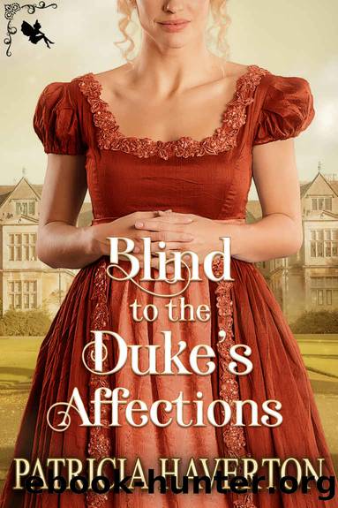 Blind to the Dukeâs Affections: A Historical Regency Romance Novel by Haverton Patricia