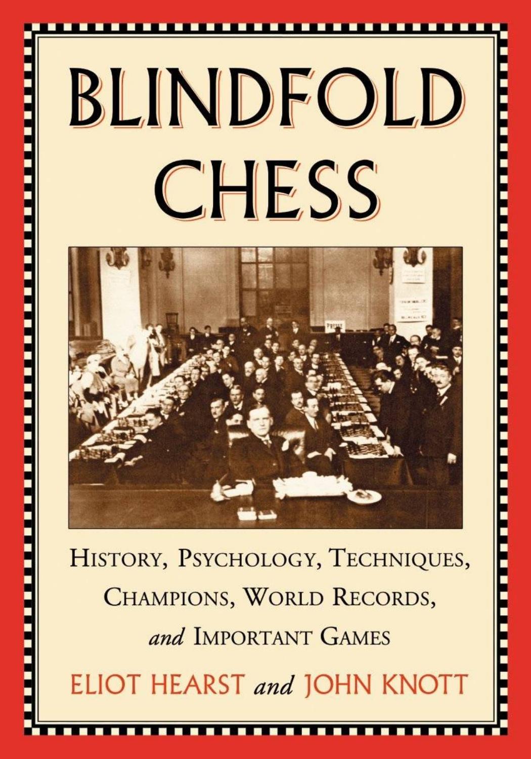 Blindfold Chess - History, Psychology, Techniques, Champions, World Records, and Important Games by ELIOT HEARST and JOHN KNOTT