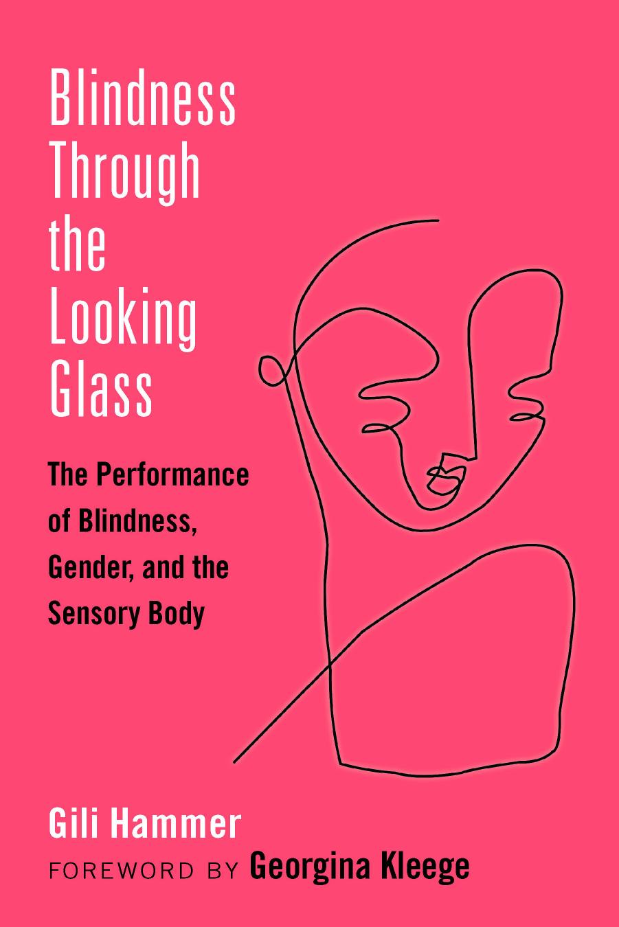 Blindness Through the Looking Glass: The Performance of Blindness, Gender, and the Sensory Body by Gili Hammer