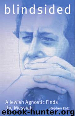 Blindsided: A Jewish Agnostic Finds the Messiah by Stephen Katz