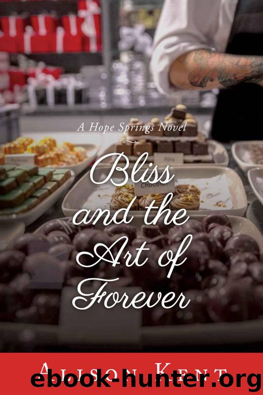 Bliss and the Art of Forever (A Hope Springs Novel Book 4) by Kent Alison