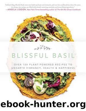 Blissful Basil : Over 100 Plant-powered Recipes to Unearth Vibrancy, Health, and Happiness (9781942952466) by Melillo Ashley