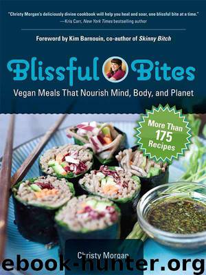 Blissful Bites: Vegan Meals That Nourish Mind, Body, and Planet by Morgan Christy