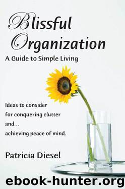 Blissful Organization A Guide to Simple Living: Ideas to consider for conquering clutter and achieving peace of mind by Patricia Diesel