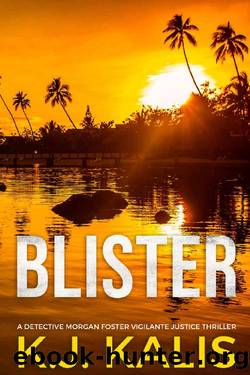 Blister (Detective Morgan Foster Vigilante Justice Thriller Book 2) by KJ Kalis