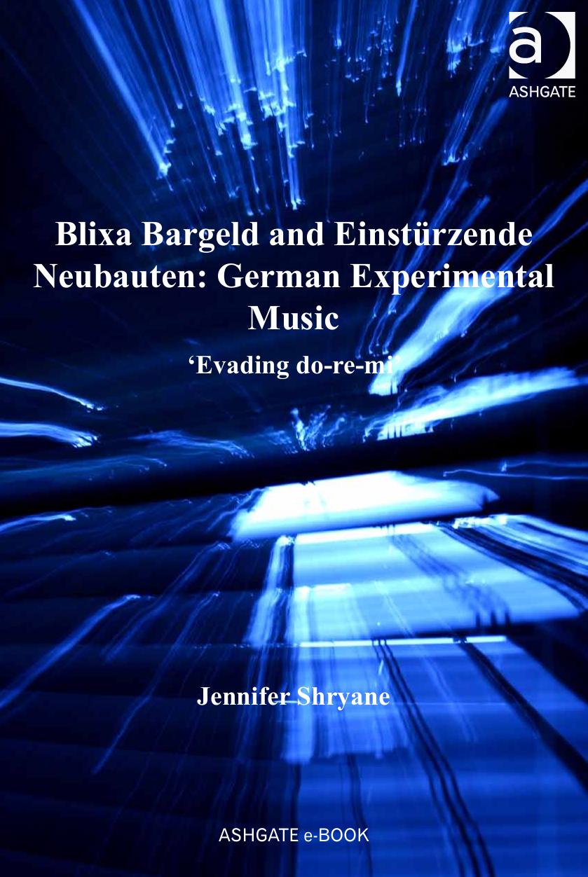 Blixa Bargeld and EinstÃ¼rzende Neubauten: German Experimental Music: Evading Do-re-mi by Jennifer Shryane