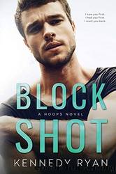 Block Shot: A Hoops Novel by Kennedy Ryan