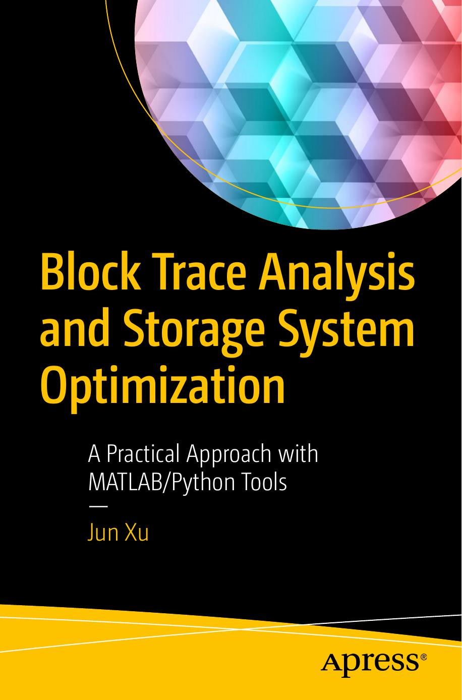 Block Trace Analysis and Storage System Optimization: A Practical Approach with MATLAB/Python Tools by Jun Xu