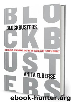 Blockbusters: Hit-making, Risk-taking, and the Big Business of Entertainment by Anita Elberse