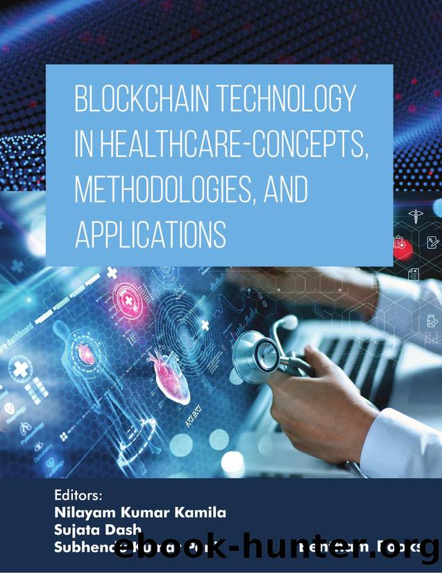 Blockchain Technology in Healthcare - Concepts,Methodologies, and Applications by Kamila Nilayam Kumar;Dash Sujata;Pani Subhendu Kumar;
