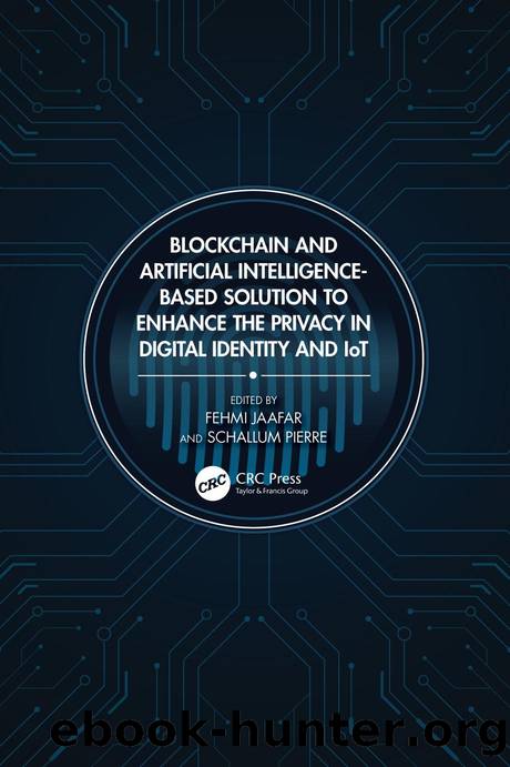 Blockchain and Artificial Intelligence-Based Solution to Enhance the Privacy in Digital Identity and IoT by Fehmi Jaafar & Schallum Pierre