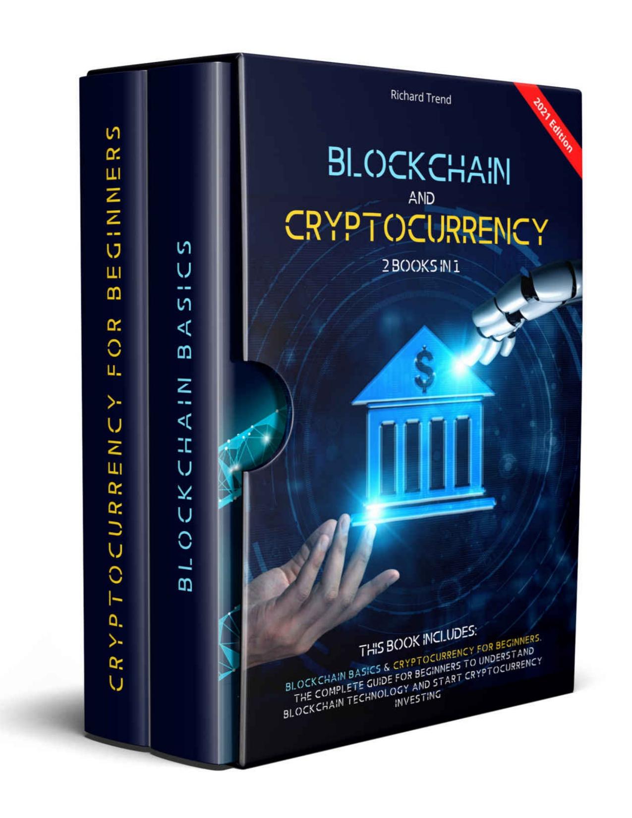 Blockchain and Cryptocurrency: 2 Books in 1: Blockchain Basics & Cryptocurrency for Beginners. The Complete Guide for Beginners to Understand Blockchain Technology and Start Cryptocurrency Investing by Richard Trend