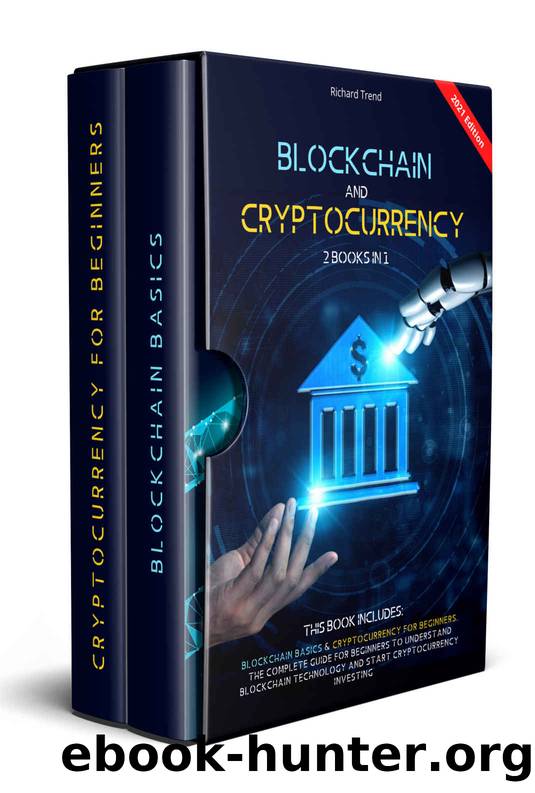 Blockchain and Cryptocurrency: 2 Books in 1: Blockchain Basics & Cryptocurrency for Beginners. The Complete Guide for Beginners to Understand Blockchain Technology and Start Cryptocurrency Investing by Trend Richard