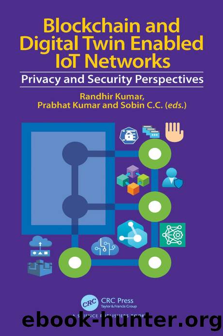 Blockchain and Digital Twin Enabled IoT Networks: Privacy and Security Perspectives by Randhir Kumar & Prabhat Kumar & Sobin C.C