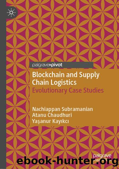 Blockchain and Supply Chain Logistics by Nachiappan Subramanian & Atanu Chaudhuri & Yaşanur Kayıkcı