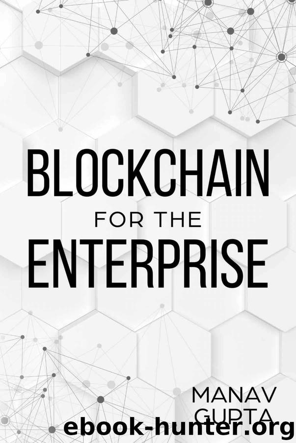Blockchain for the Enterprise: The definitive guide to adoption of blockchain in the enterprise by Gupta Manav