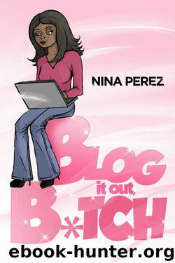 Blog It Out, Bitch by Perez Nina